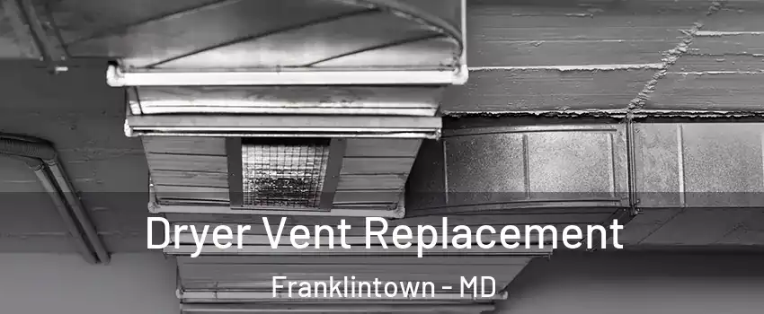 Dryer Vent Replacement Franklintown - MD
