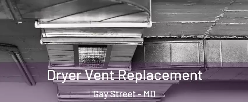 Dryer Vent Replacement Gay Street - MD