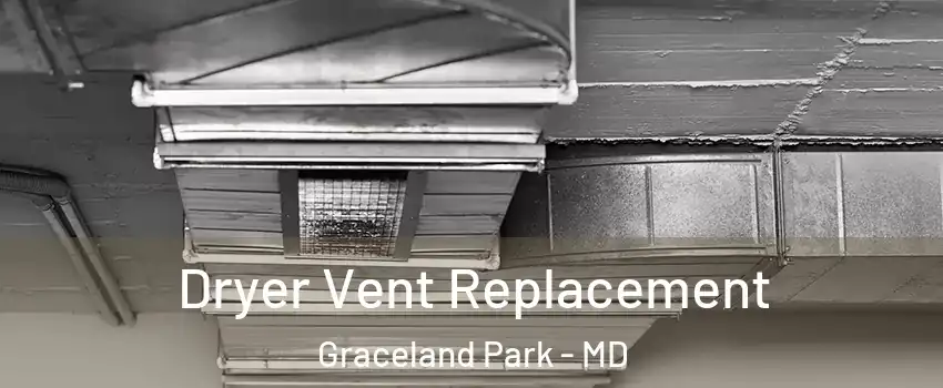 Dryer Vent Replacement Graceland Park - MD