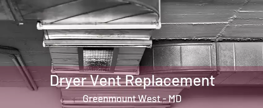 Dryer Vent Replacement Greenmount West - MD