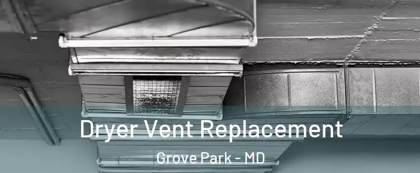 Dryer Vent Replacement Grove Park - MD
