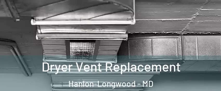 Dryer Vent Replacement Hanlon-Longwood - MD
