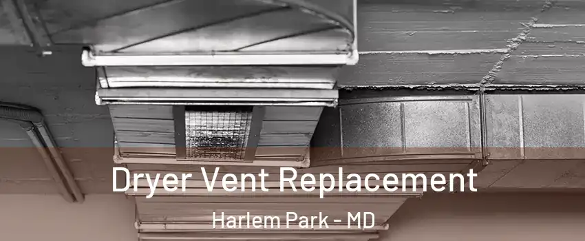 Dryer Vent Replacement Harlem Park - MD