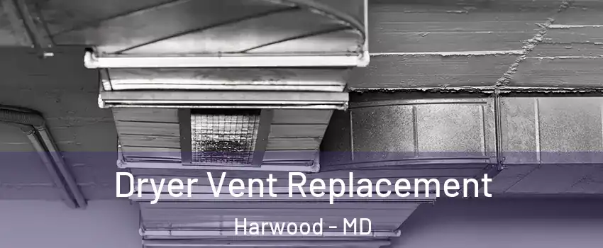 Dryer Vent Replacement Harwood - MD