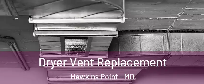 Dryer Vent Replacement Hawkins Point - MD