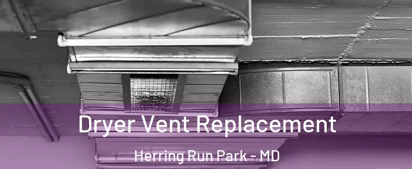Dryer Vent Replacement Herring Run Park - MD