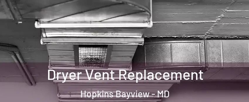 Dryer Vent Replacement Hopkins Bayview - MD
