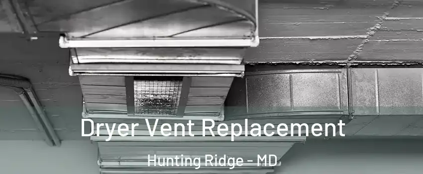 Dryer Vent Replacement Hunting Ridge - MD