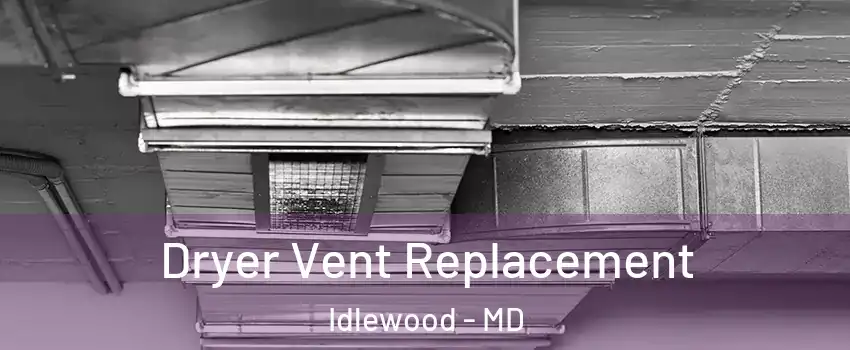 Dryer Vent Replacement Idlewood - MD
