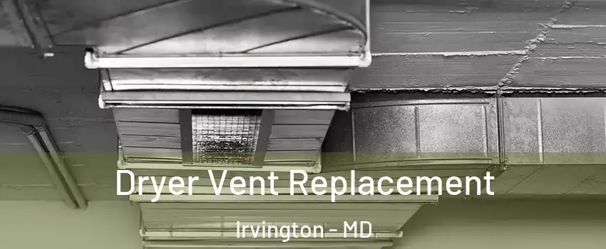 Dryer Vent Replacement Irvington - MD