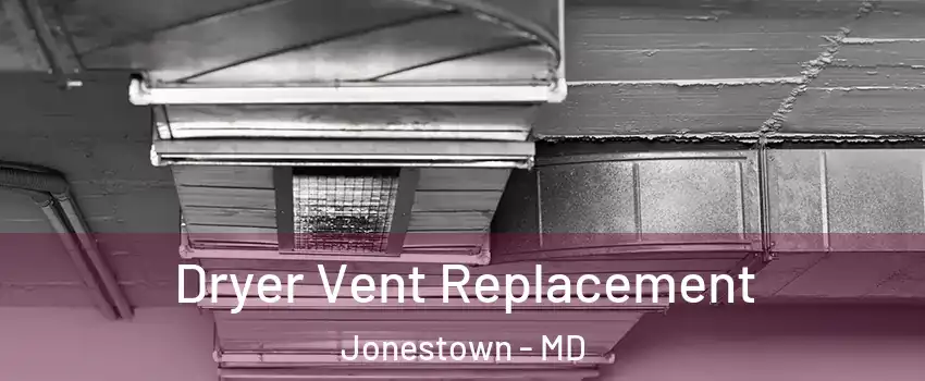 Dryer Vent Replacement Jonestown - MD