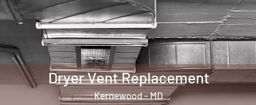 Dryer Vent Replacement Kernewood - MD