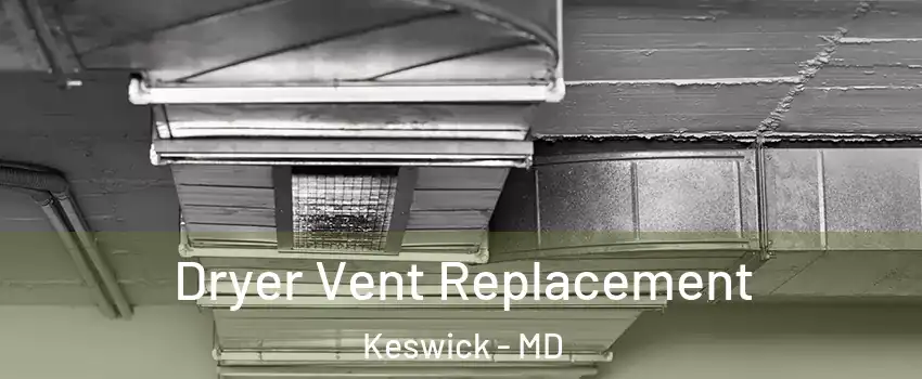 Dryer Vent Replacement Keswick - MD