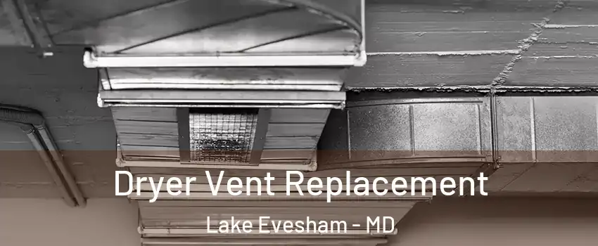 Dryer Vent Replacement Lake Evesham - MD
