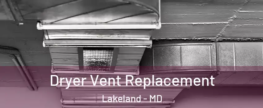 Dryer Vent Replacement Lakeland - MD