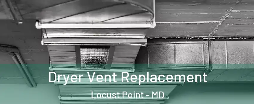 Dryer Vent Replacement Locust Point - MD