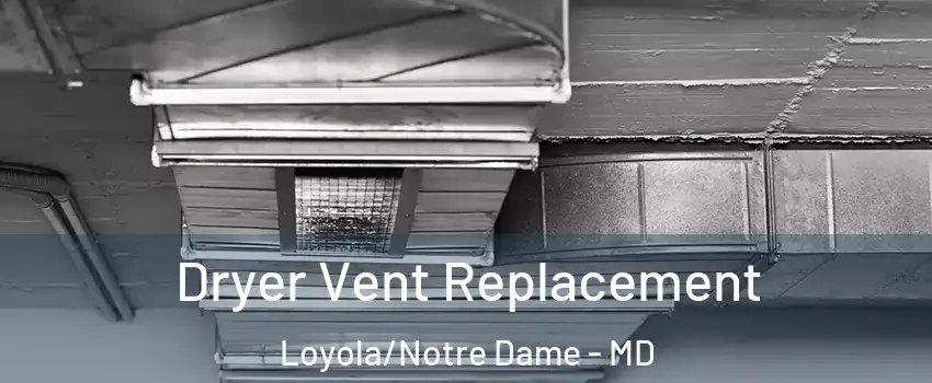 Dryer Vent Replacement Loyola/Notre Dame - MD
