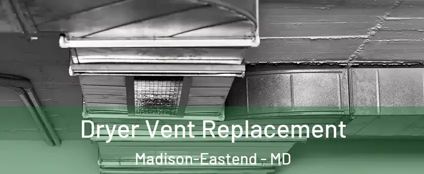 Dryer Vent Replacement Madison-Eastend - MD