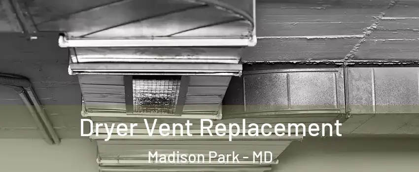 Dryer Vent Replacement Madison Park - MD