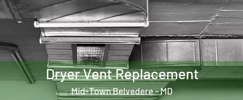 Dryer Vent Replacement Mid-Town Belvedere - MD