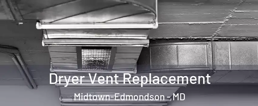 Dryer Vent Replacement Midtown-Edmondson - MD
