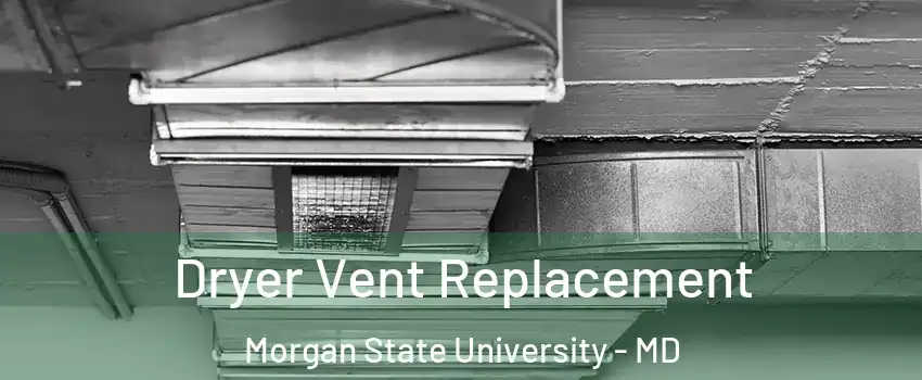Dryer Vent Replacement Morgan State University - MD