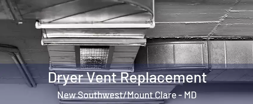 Dryer Vent Replacement New Southwest/Mount Clare - MD