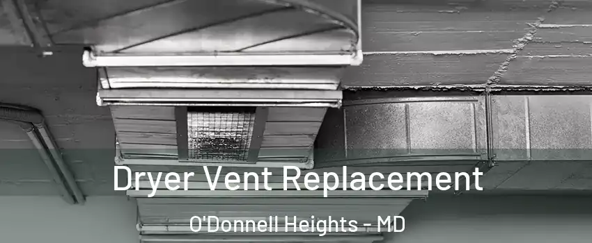 Dryer Vent Replacement O'Donnell Heights - MD