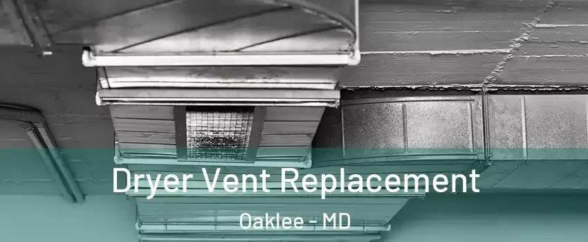 Dryer Vent Replacement Oaklee - MD