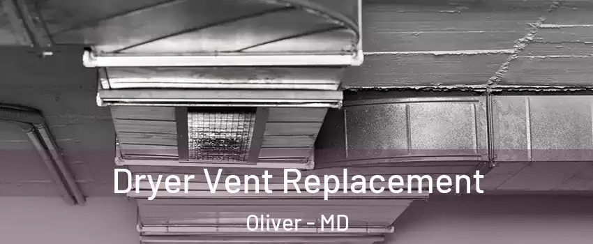 Dryer Vent Replacement Oliver - MD