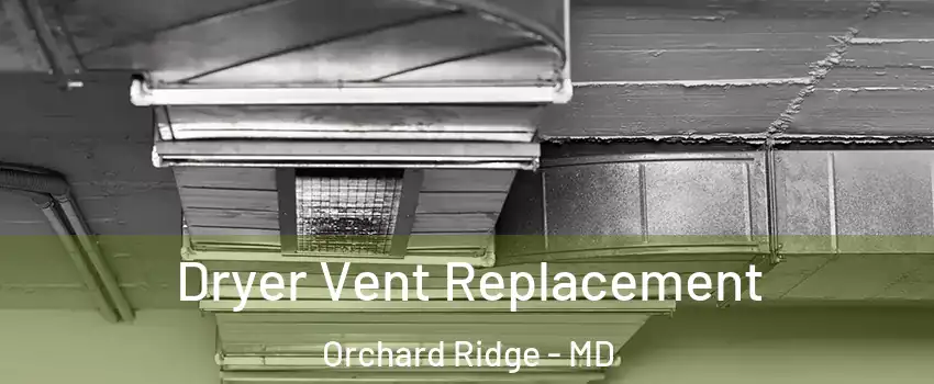 Dryer Vent Replacement Orchard Ridge - MD