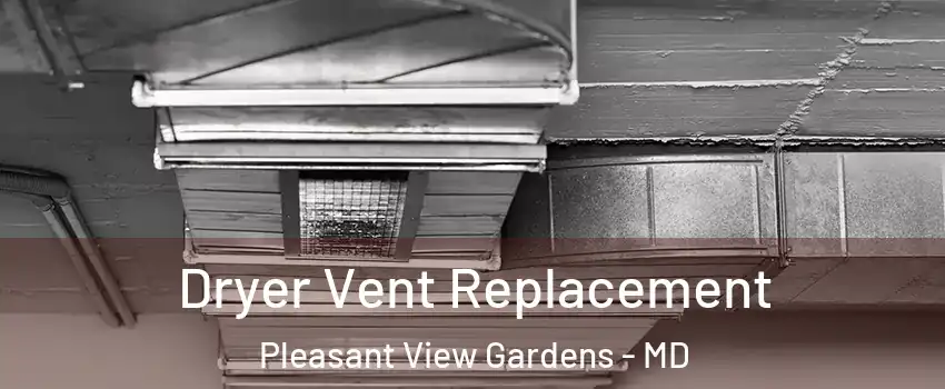 Dryer Vent Replacement Pleasant View Gardens - MD