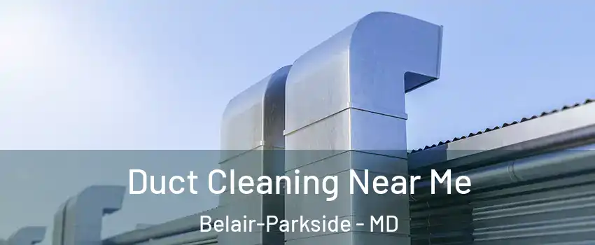 Duct Cleaning Near Me Belair-Parkside - MD