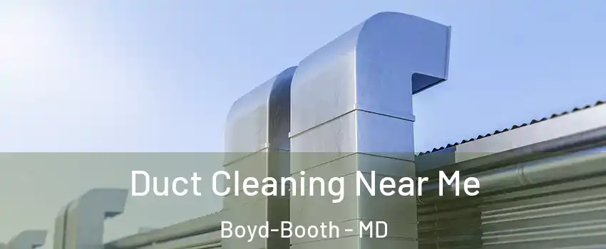 Duct Cleaning Near Me Boyd-Booth - MD