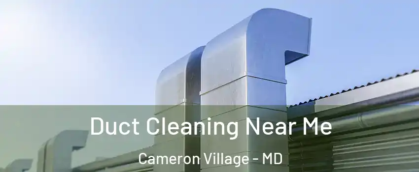 Duct Cleaning Near Me Cameron Village - MD