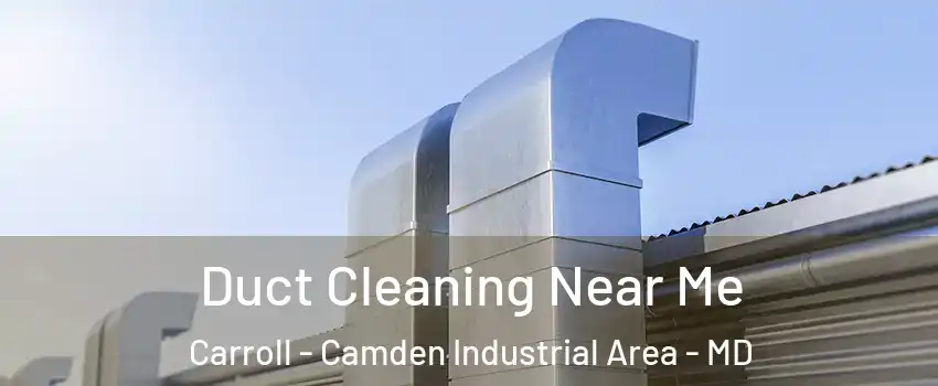 Duct Cleaning Near Me Carroll - Camden Industrial Area - MD