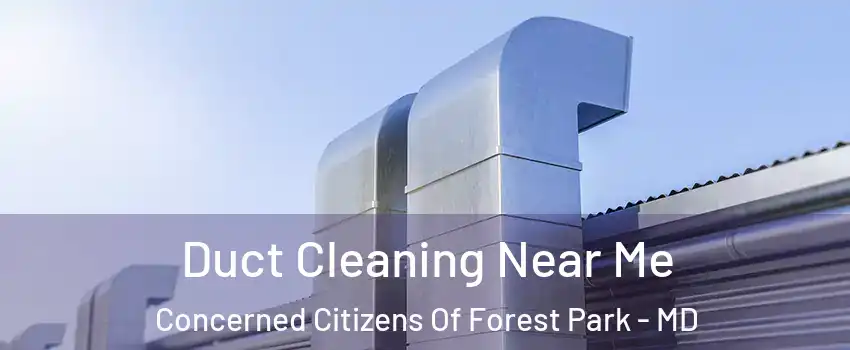 Duct Cleaning Near Me Concerned Citizens Of Forest Park - MD