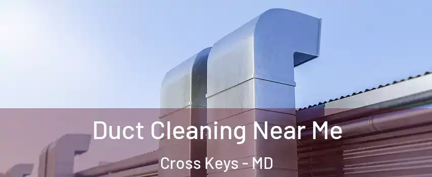 Duct Cleaning Near Me Cross Keys - MD