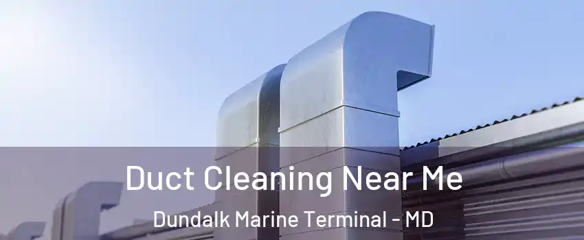 Duct Cleaning Near Me Dundalk Marine Terminal - MD