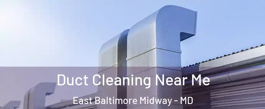 Duct Cleaning Near Me East Baltimore Midway - MD