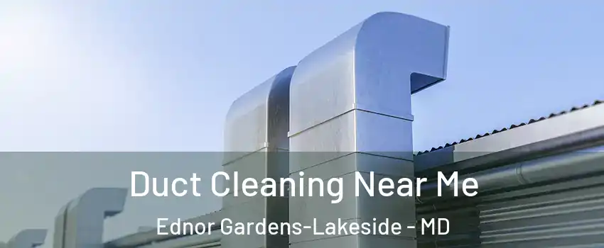 Duct Cleaning Near Me Ednor Gardens-Lakeside - MD