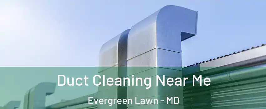 Duct Cleaning Near Me Evergreen Lawn - MD