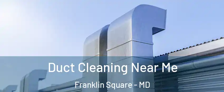 Duct Cleaning Near Me Franklin Square - MD