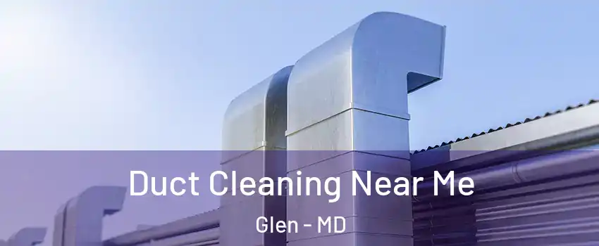 Duct Cleaning Near Me Glen - MD