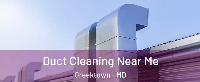 Duct Cleaning Near Me Greektown - MD