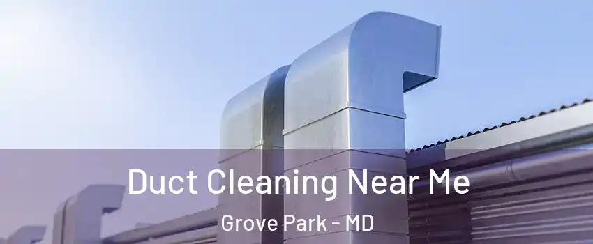 Duct Cleaning Near Me Grove Park - MD