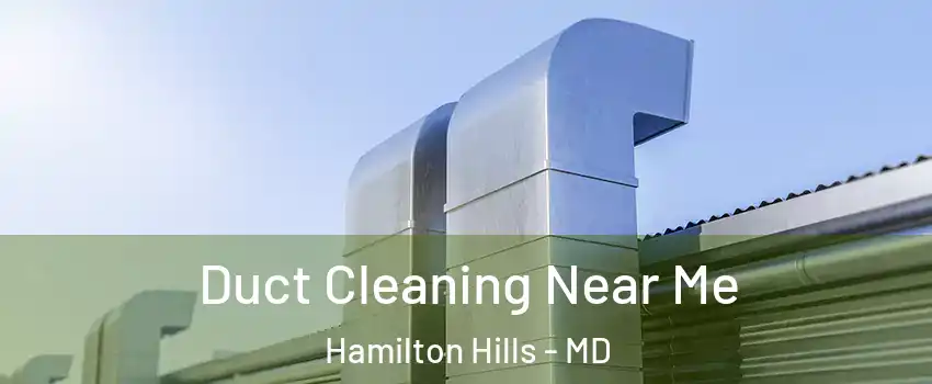 Duct Cleaning Near Me Hamilton Hills - MD