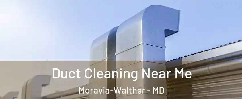 Duct Cleaning Near Me Moravia-Walther - MD