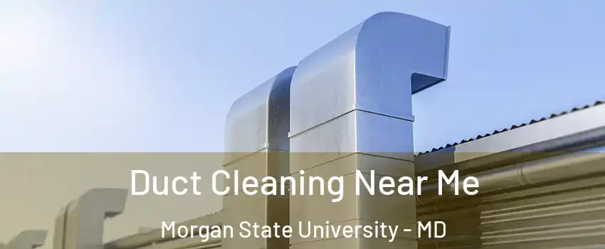 Duct Cleaning Near Me Morgan State University - MD