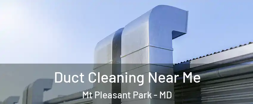 Duct Cleaning Near Me Mt Pleasant Park - MD